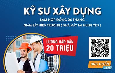[Hưng Yên] Tuyển dụng kỹ sư xây dựng - Giám sát hiện trường (Làm HĐ 06 tháng)