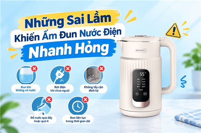 Những Sai Lầm Khiến Ấm Đun Nước Điện Nhanh Hỏng