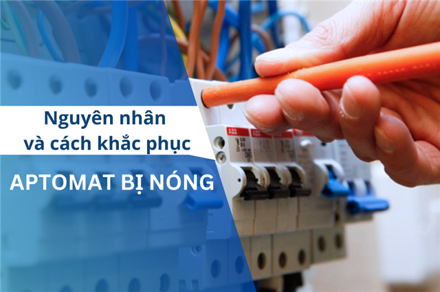 Aptomat bị nóng: Nguyên nhân và cách khắc phục