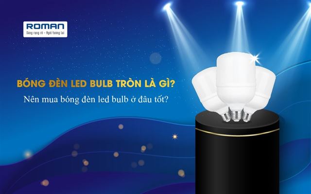 Bóng Đèn Led Bulb Tròn Là Gì? Nên Mua Bóng Đèn Led Bulb Ở Đâu Tốt?