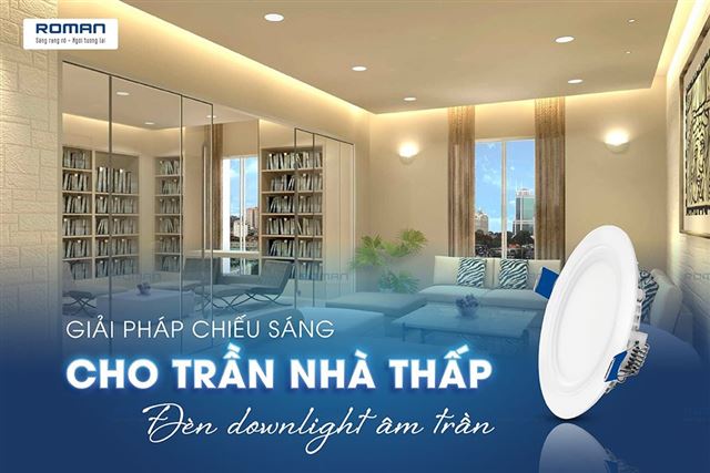 Đèn downlight âm trần - Giải pháp chiếu sáng cho trần nhà thấp
