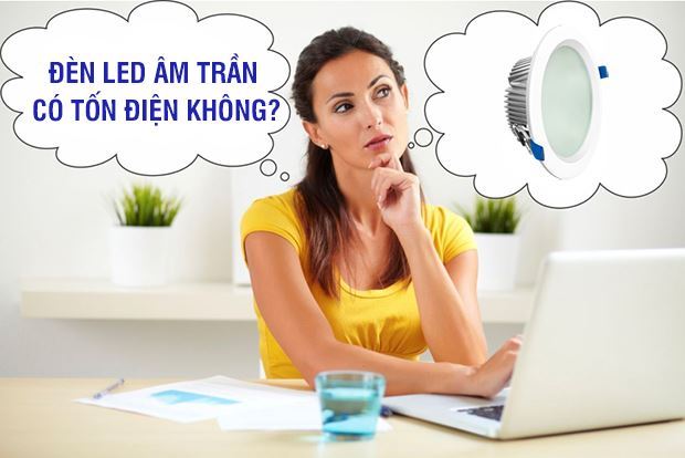 Đèn LED âm trần có tốn điện không?