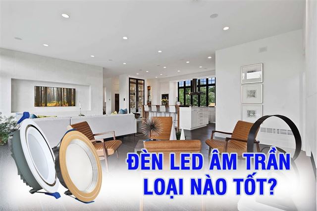 [Kinh nghiệm] Đèn LED âm trần loại nào tốt? 