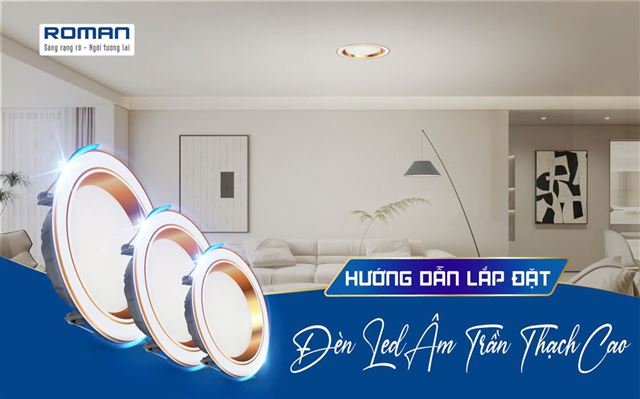 Hướng Dẫn Lắp Đặt Đèn Led Âm Trần Thạch Cao