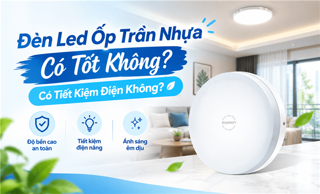 Đèn Led Ốp Trần Nhựa Có Tốt Không? Có Tiết Kiệm Điện Không?
