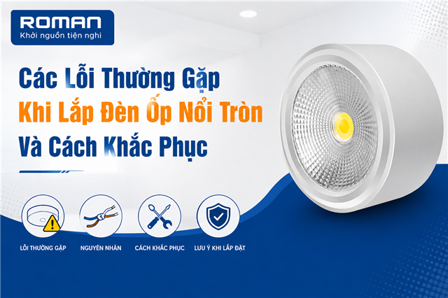 Các Lỗi Thường Gặp Khi Lắp Đèn Ốp Nổi Tròn Và Cách Khắc Phục
