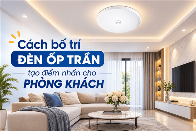 Cách Bố Trí Đèn Ốp Trần Trang Trí Tạo Điểm Nhấn Cho Phòng Khách