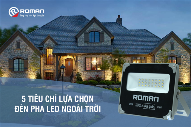 5 Tiêu chí lựa chọn đèn pha LED chiếu sáng ngoài trời