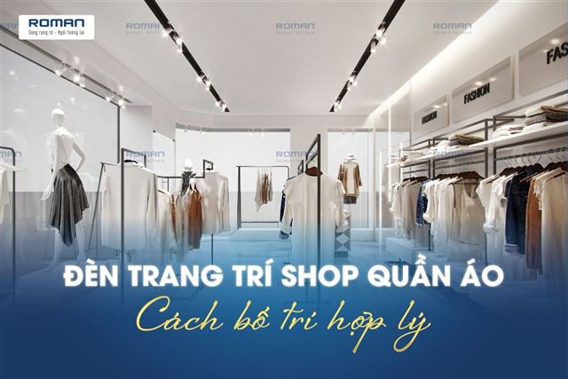 Top 3 mẫu đèn trang trí shop quần áo đẹp và cách bố trí hợp lý