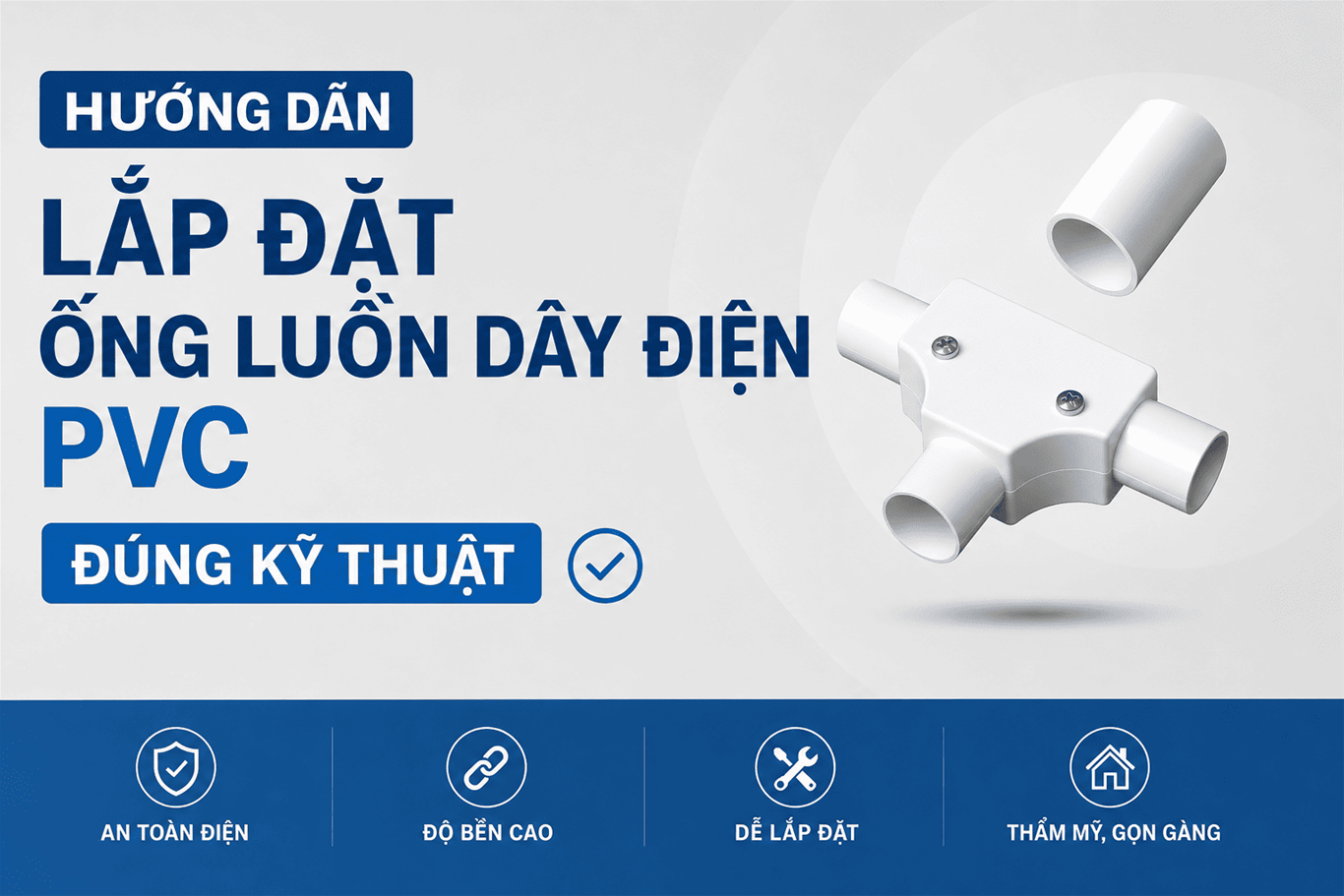 Hướng Dẫn Lắp Đặt Ống Luồn Dây Điện Pvc Đúng Kỹ Thuật