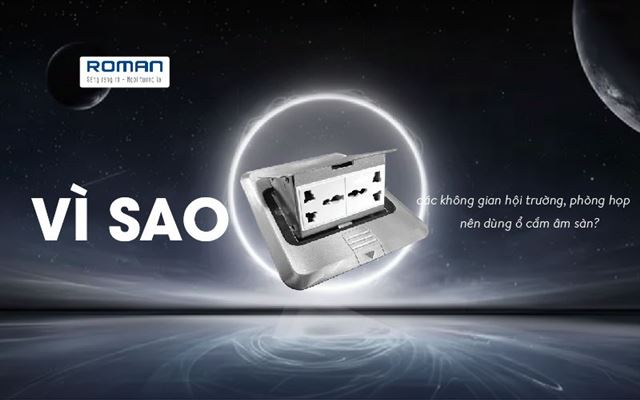 Vì Sao Các Không Gian Hội Trường, Phòng Họp Nên Dùng Ổ Cắm Hộp Âm Sàn?