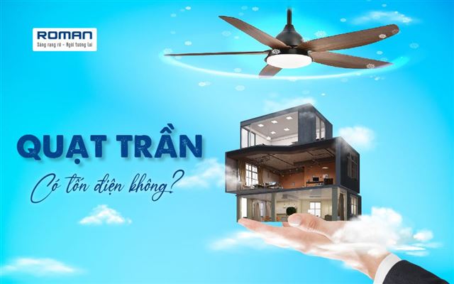 Quạt Trần Có Tốn Điện Không? Làm Thế Nào Để Tiết Kiệm Điện Khi Sử Dụng Quạt Trần?