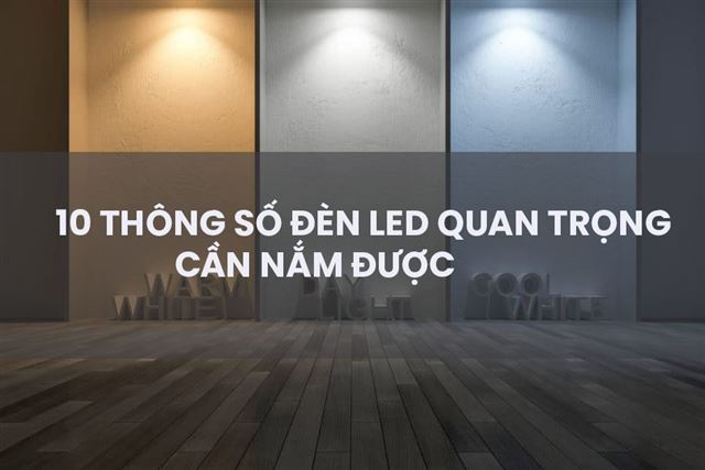 10 thông số đèn led quan trọng cần nắm được khi mua