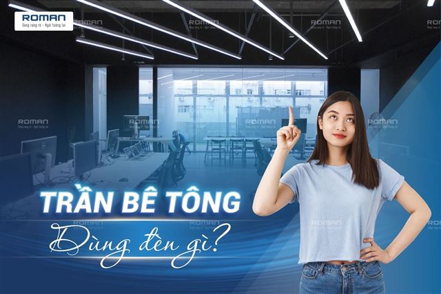 Trần bê tông nên dùng đèn gì? Giải pháp đèn cho trần bê tông